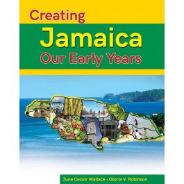 Creating Jamaica Our Early Years by June Cezair Wallace & Gloria V. Robinson