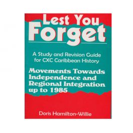 Lest You Forget Movements Towards Independence an Regional Integration up to 1985 by Doris Hamilton-Willie